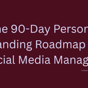 The 90 Day Personal Branding Roadmap for Social Media Managers